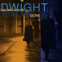 Gone (That'll Be Me) - Dwight Yoakam