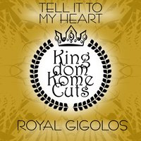 Tell It to My Heart - Royal Gigolos