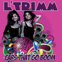 Cars That Go Boom - L'Trimm