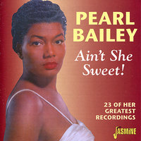 Ain't She Sweet? - Pearl Bailey, Hot Lips Page