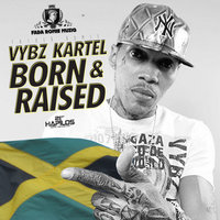 Born & Raised - VYBZ Kartel