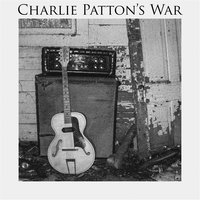 Git Gone - Charlie Patton's War