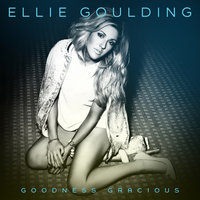 Goodness Gracious - Ellie Goulding, The Chainsmokers