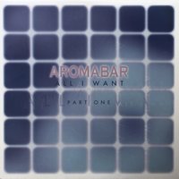 All I Want (Aromabar Urban Redesign) - Aromabar