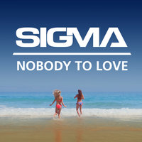 Nobody To Love - Sigma, Grum