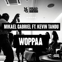 Woppaa - Mikael Gabriel, Kevin Tandu