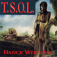 Dance With Me - T.S.O.L.
