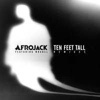 Ten Feet Tall - Afrojack, Wrabel, Twoloud