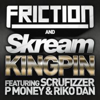 Kingpin - Friction, Skream, Scrufizzer