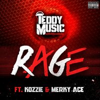 Rage - Teddy Music, Kozzie, Merky Ace