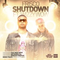 Shutdown - Frisco, Wizzy Wow