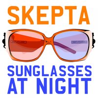 Sunglasses at Night - Skepta