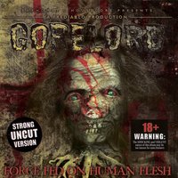 Force Fed On Human Flesh - Gorelord