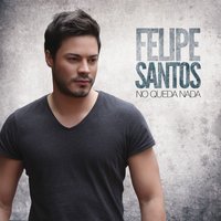 No queda nada - Felipe Santos