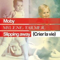 Slipping Away (Crier la Vie) - Moby, Axwell, Mylène Farmer