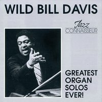 On the Sunny Side of the Street - Wild Bill Davis, "Wild" Bill Davis, “Wild” Bill Davis