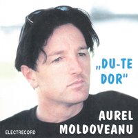 Du-Te Dor - Aurel Moldoveanu