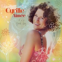 It's a Good Day - Cyrille Aimée
