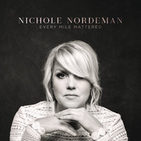 Every Mile Mattered - Nichole Nordeman