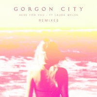 Here For You - Gorgon City, Laura Welsh, Joel Compass