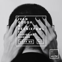 Hear Me - Ivan Gough, Feenixpawl, Christine Hoberg