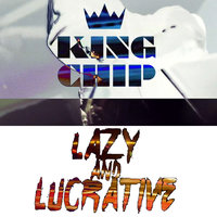 Lazy And Lucrative - King Chip