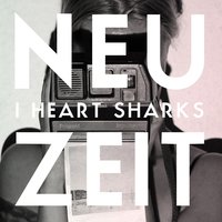 Neuzeit - I Heart Sharks