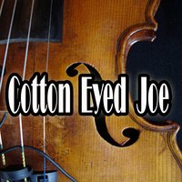 Cotton Eyed Joe - Cotton Eyed Joe