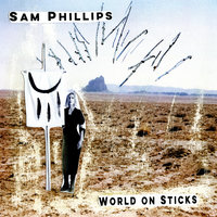 World on Sticks - Sam Phillips