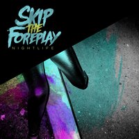 Skip The Foreplay