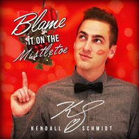 Blame It on the Mistletoe - Kendall Schmidt