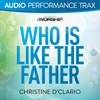 Who Is Like the Father - Christine D'Clario