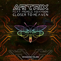 Closer to Heaven - Astrix, Michele Adamson