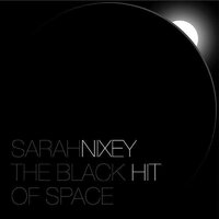 The Black Hit of Space - Sarah Nixey