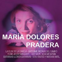 Que Nadie Sepa de Mi Sufrir - Maria Dolores Pradera