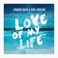 Love of My Life - Edward Maya, Vika Jigulina