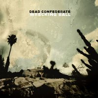 Wrecking Ball - Dead Confederate