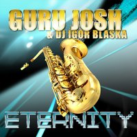 Eternity - Guru Josh, Guru Josh & DJ Igor Blaska