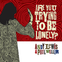 Are You Trying To Be Lonely - Andy Lewis, Paul Weller