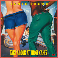 For Goodness Sakes, Look At Those Cakes - James Brown