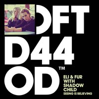 Seeing is Believing (with Shadow Child) - Eli & Fur, Shadow Child