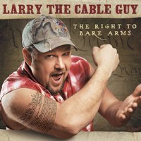 GIT-R-DONE! - Larry The Cable Guy