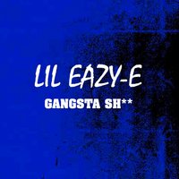 Gangsta Sh** - Lil Eazy E