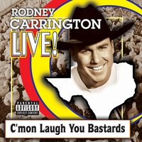 C'mon, Sing You Bastards - Burning Sensation - Rodney Carrington