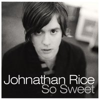 So Sweet - Johnathan Rice