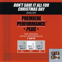 Don't Save It All For Christmas Day (Key-E-Gb-Premiere Performance Plus) - Avalon