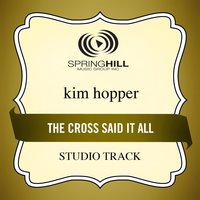 The Cross Said It All (High Key-Studio Track w/o Background Vocals) - Kim Hopper