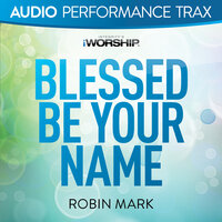 Blessed Be Your Name - Robin Mark