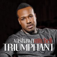 Triumphant - Vashawn Mitchell