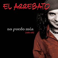 No Puedo Mas - El Arrebato